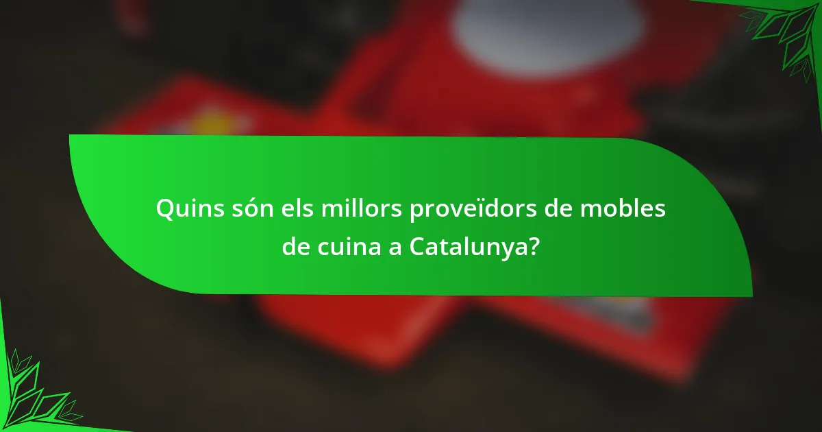 Quins són els millors proveïdors de mobles de cuina a Catalunya?