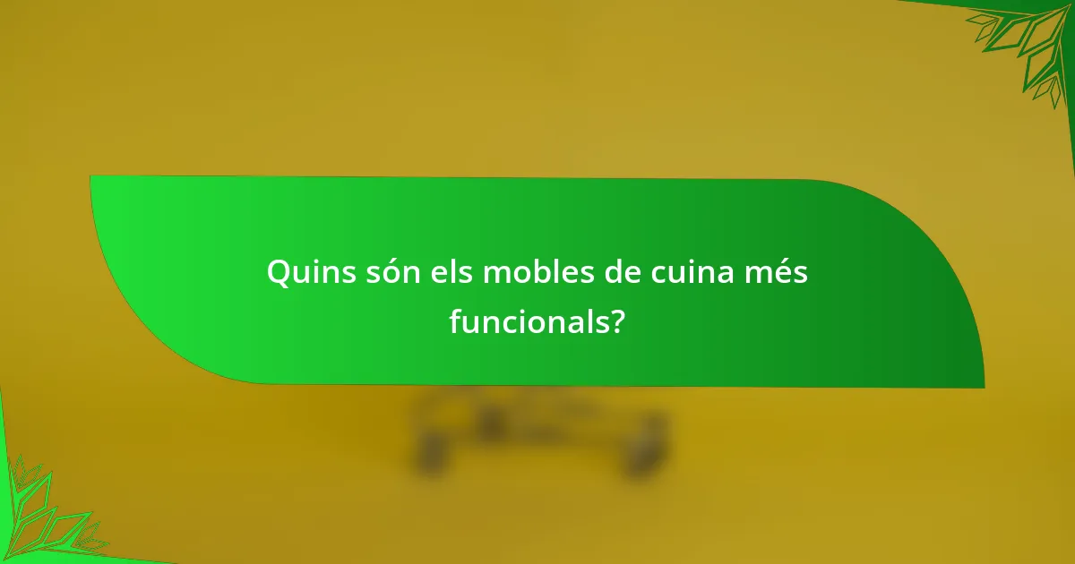Quins són els mobles de cuina més funcionals?