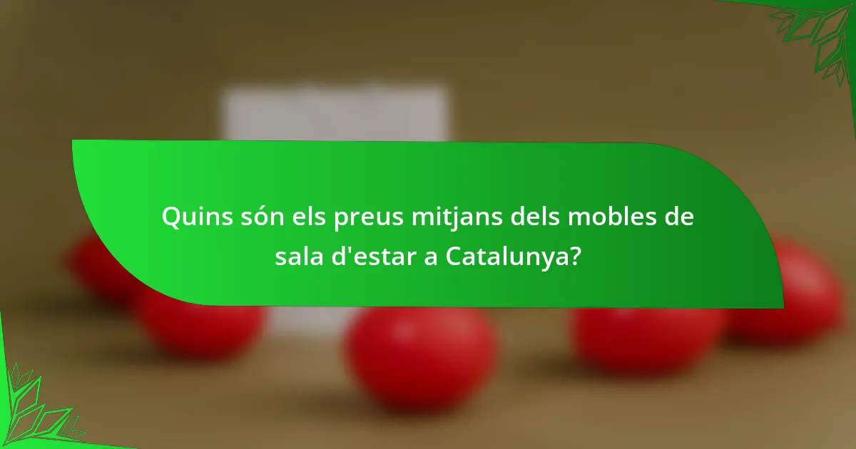Quins són els preus mitjans dels mobles de sala d'estar a Catalunya?