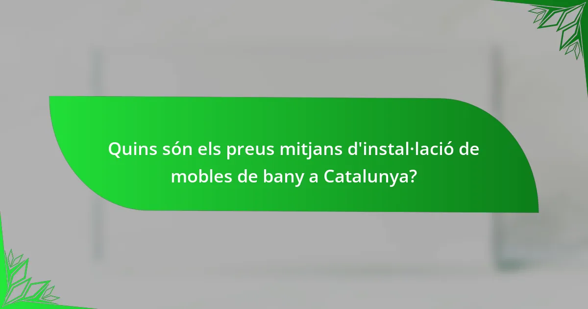 Quins són els preus mitjans d'instal·lació de mobles de bany a Catalunya?